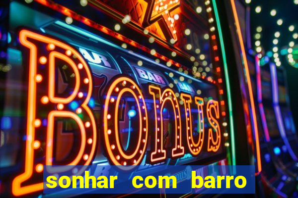 sonhar com barro jogo do bicho